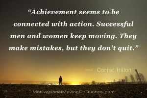 ... . They make mistakes, but they don’t quit.” — Conrad Hilton