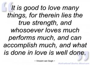 it is good to love many things vincent van gogh