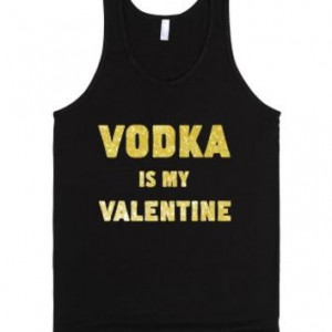 Vodka Is My Valentine (gold) - Quotes and Sayings