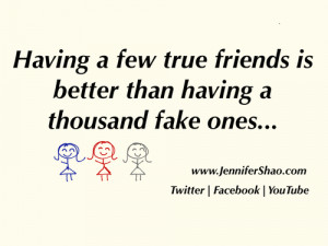 having a few true friends is better than having a thousand fake ones