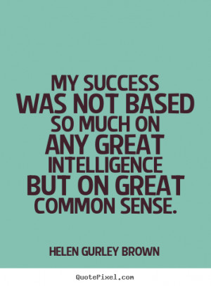 quotes about success my success was not based so much on any great