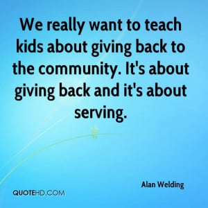 Quotes Giving Back Community ~ Alan Welding Quotes | QuoteHD
