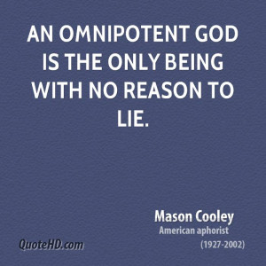An omnipotent God is the only being with no reason to lie.