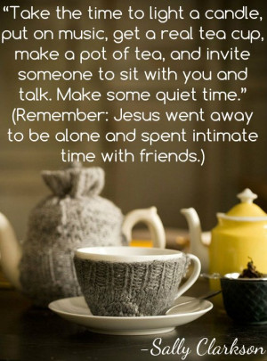 Take the time to light a candle, put on music, get a real tea cup ...