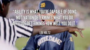 quote-Lou-Holtz-ability-is-what-youre-capable-of-doing-1-124603.png