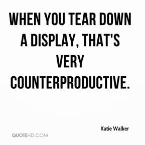 Katie Walker - When you tear down a display, that's very ...