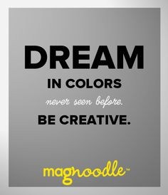 ... colors never seen before. Be creative. #color #quote #magnoodle More