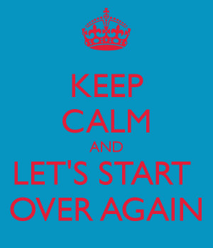 keep-calm-and-let-s-start-over-again.png