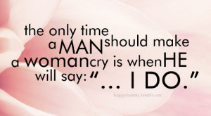 The Only Time A Man Should Make A Woman Cry In When He Will Say I Do