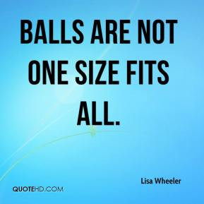 Lisa Wheeler - Balls are not one size fits all.