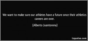 We want to make sure our athletes have a future once their athletics ...