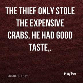 ... Pao - The thief only stole the expensive crabs. He had good taste