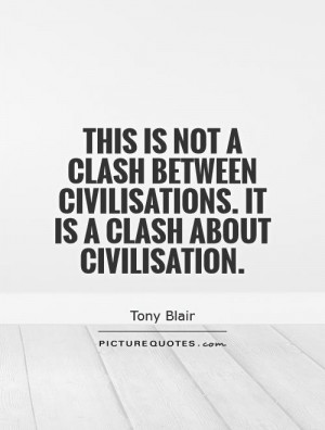 This is not a clash between civilisations. It is a clash about ...