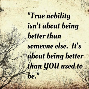 nobility isn't about being better than someone else. It's about being ...