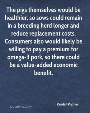 Randall Prather - The pigs themselves would be healthier, so sows ...