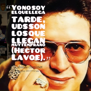 Quotes Picture: yo no soy el que llega tarde , uds son los que llegan ...
