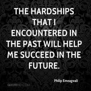 The hardships that I encountered in the past will help me succeed in ...