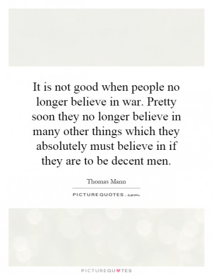 ... no longer believe in war. Pretty soon... | Picture Quotes & Sayings