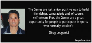 Games are just a nice, positive way to build friendships, camaraderie ...