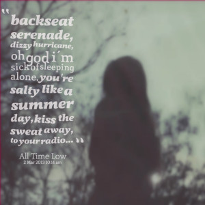 Quotes Picture: backseat serenade, dizzy hurricane, oh god i'm sick of ...