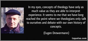 In my eyes, concepts of theology have only as much value as they are ...