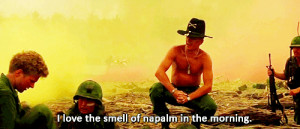 love the smell of napalm in the morning
