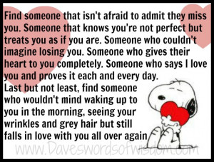 Find someone that isn't afraid to admit they miss you.