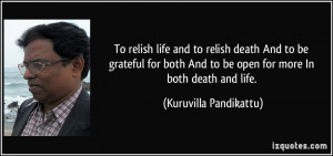 To relish life and to relish death/ And to be grateful for both/ And ...
