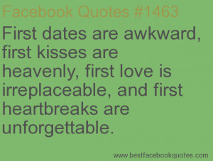are awkward, first kisses are heavenly, first love is irreplaceable ...