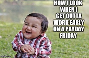 Meme | HOW I LOOK WHEN I GET OUTTA WORK EARLY ON A PAYDAY FRIDAY ...
