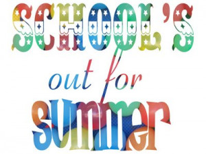 School's out for the Summer!!