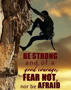 10 thoughts on “ Be Strong and of Good Courage, Fear Not quotes ”