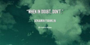 quote-Benjamin-Franklin-when-in-doubt-dont-102960.png