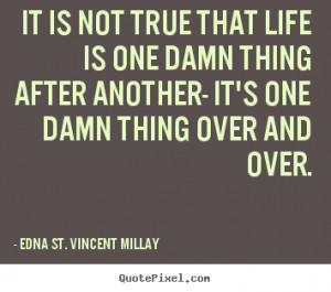 ... one damn thing after another- it's one damn thing over and over