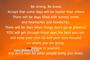 IdleHearts / Quotes / Advice Quotes / Be Strong, Be Brave. Believe In ...