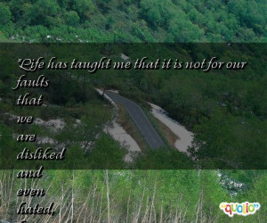 Life has taught me that it is