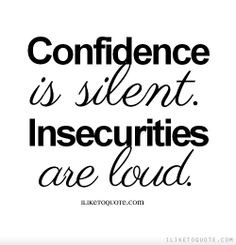http://www.imagesbuddy.com/confidence-is-silent-insecurities-are-loud ...