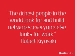 The richest people in the world look for and build networks; everyone ...