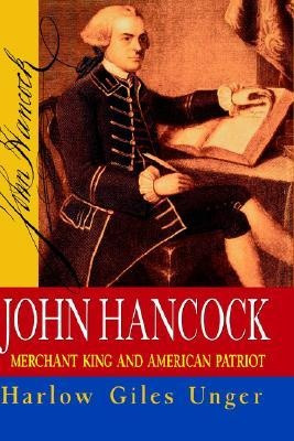 John Hancock: Merchant King and American Patriot by Harlow Giles Unger