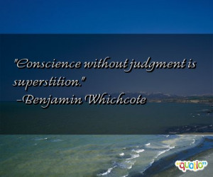 Conscience without judgment is superstition .