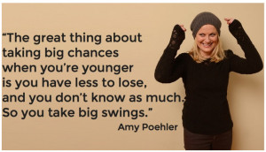 The Great thing about taking big chances when you're Younger - by Amy ...