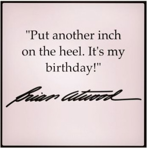 Happy Birthday Shoe Lover Happy birthday brian atwood! via shoe lover