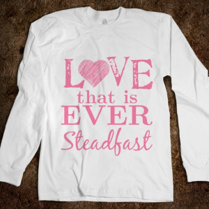 Love that is ever steadfast.