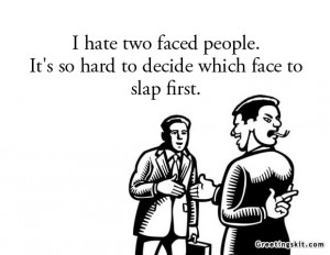 Quotes About Two Faced People I hate two faced people
