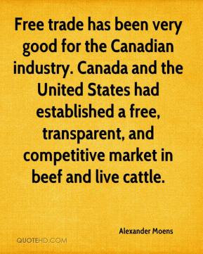 Free trade has been very good for the Canadian industry. Canada and ...