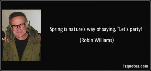 Spring is nature's way of saying,