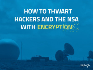How to Thwart Hackers and the NSA with Encryption