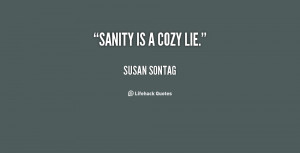 quote-Susan-Sontag-sanity-is-a-cozy-lie-92031.png