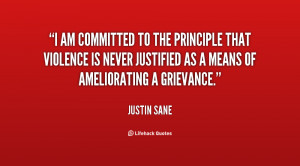 am committed to the principle that violence is never justified as a ...