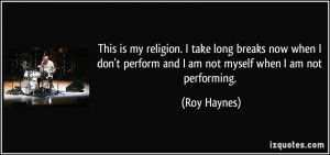 quote-this-is-my-religion-i-take-long-breaks-now-when-i-don-t-perform ...